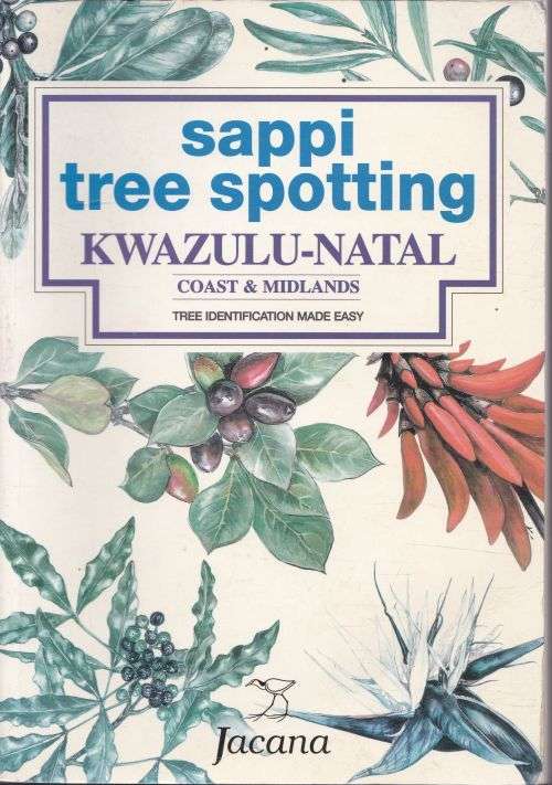 SAPPI TREE SPOTTING KWAZULU-NATAL: COAST & MIDLANDS: TREE IDENTIFICATION MADE EASY