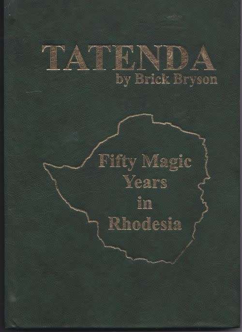 TATENDA: FIFTY MAGIC YEARS IN RHODESIA by Brick Bryson