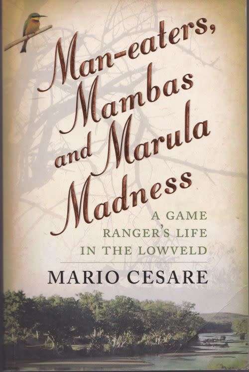 MAN-EATERS, MAMBAS AND MARULA MADNESS: A GAME RANGER'S LIFE IN THE LOWVELD by Mario Cesare