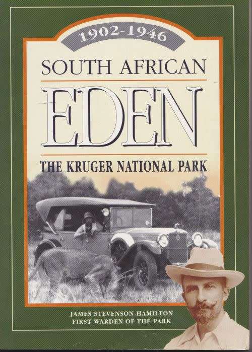 SOUTH AFRICAN EDEN: THE KRUGER NATIONAL PARK 1902-1946 by James Stevenson-Hamilton