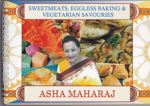 SWEETMEATS, EGGLESS BAKING & VEGETARIAN SAVOURIES by Asha Maharaj