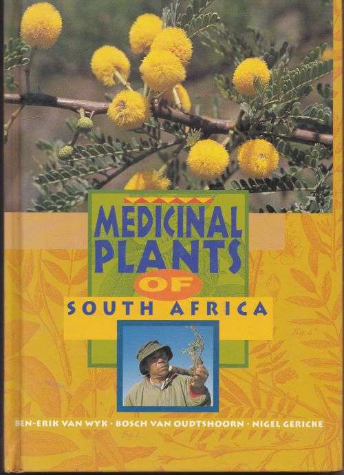 MEDICINAL PLANTS OF SOUTH AFRICA by Ben-Erik van Wyk, Bosch van Oudtshoorn & Nigel Gericke
