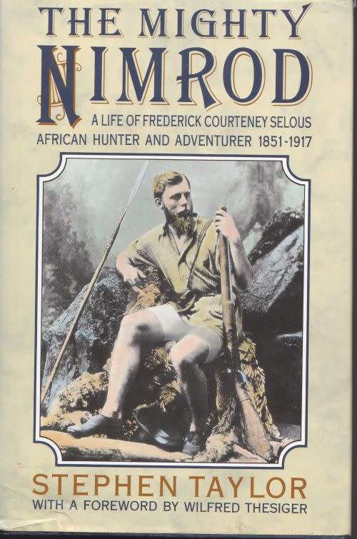 THE MIGHTY NIMROD by Stephen Taylor with a foreword by Wilfred Thesiger