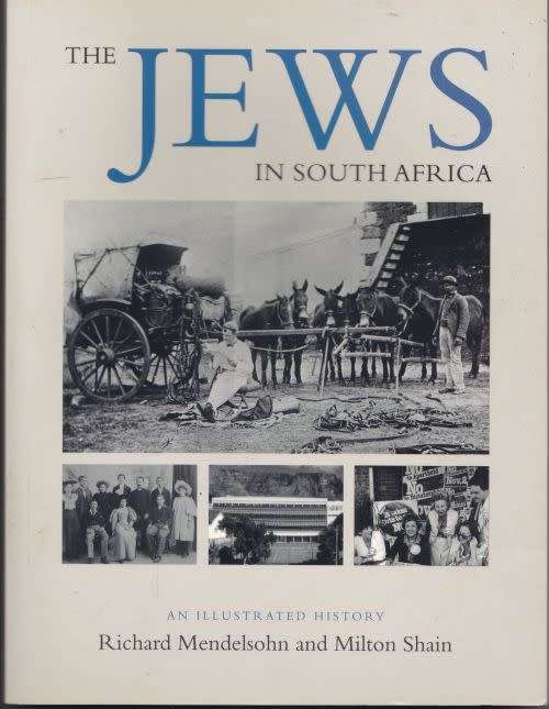 THE JEWS IN SOUTH AFRICA: AN ILLUSTRATED HISTORY by Richard Mendelsohn & Milton Shain