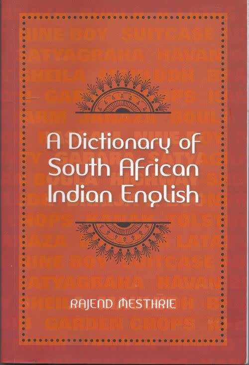 A DICTIONARY OF SOUTH AFRICAN INDIAN ENGLISH by Rajend Mesthrie