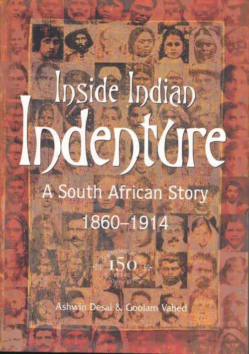 INSIDE INDIAN INDENTURE: A SOUTH AFRICAN STORY 1860-1914 by ashwin Desai and Goolam Vahed