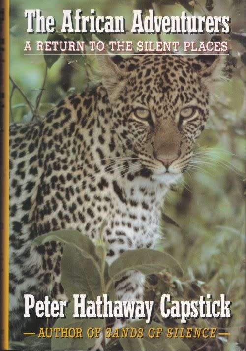THE AFRICAN ADVENTURERS: A RETURN TO THE SILENT PLACES by Peter Hathaway Capstick