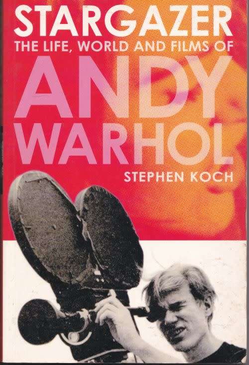 STARGAZER: THE LIFE, WORLD AND FILMS OF ANDY WARHOL by Stephen Koch