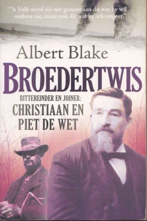 BROEDERTWIS: BITTEREINDER EN JOINER: CHRISTIAAN EN PIET DE WET by Albert Blake