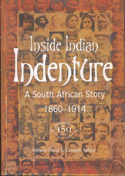 INSIDE INDIAN INDENTURE: A SOUTH AFRICAN STORY 1860-1914 by Ashwin Desai and Goolam Vahed