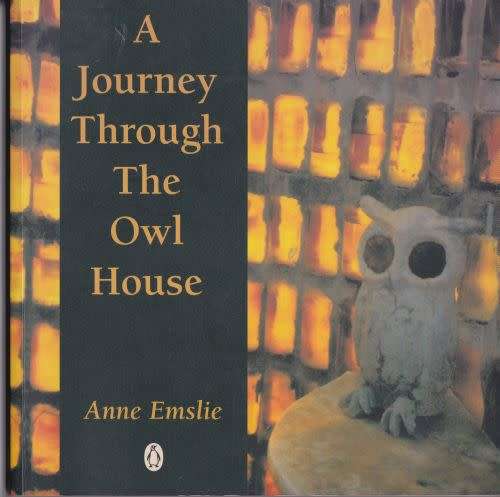 A JOURNEY THROUGH THE OWL HOUSE by Anne Emslie