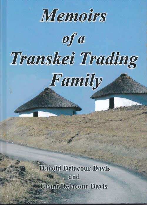 MEMOIRS OF A TRANSKEI TRADING FAMILY - Harold Delacour Davis and Grant Delacour Davis