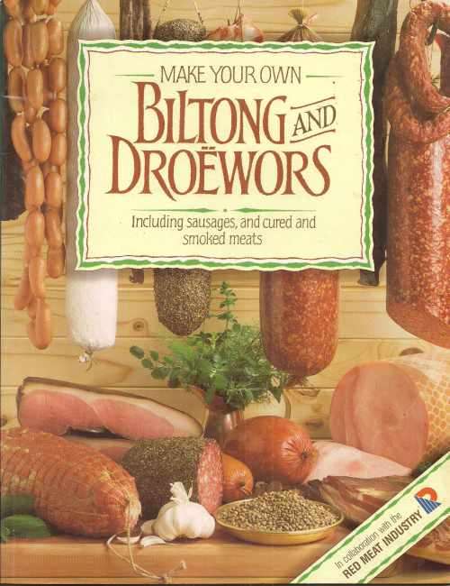 MAKE YOUR OWN BILTONG AND DROEWORS compiled by Hannelie van Tonder