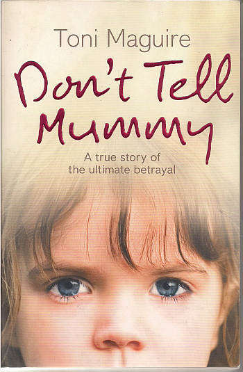 DON'T TELL MUMMY: A true story of the ultimate betrayal by Toni Maguire