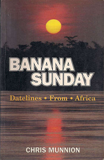 BANANA SUNDAY: DATELINES FROM AFRICA by Chris Munnion