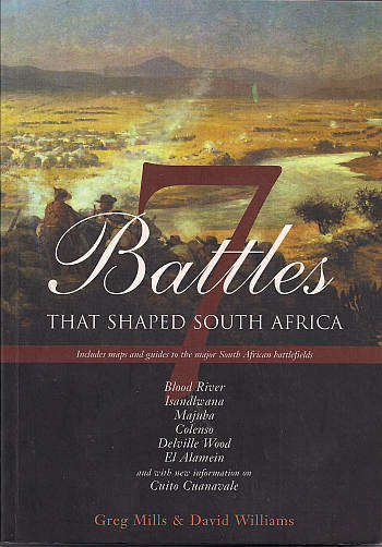7 BATTLES THAT SHAPED SOUTH AFRICA by Greg Mills & David Williams
