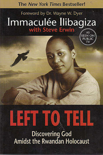 LEFT TO TELL: DISCOVERING GOD AMIDST THE RWANDAN HOLOCAUST by Immaculee Ilibagiza with Steve Erwin