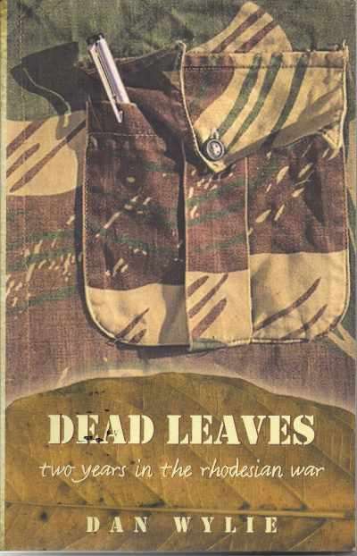DEAD LEAVES: TWO YEARS IN THE RHODESIAN WAR by Dan Wylie