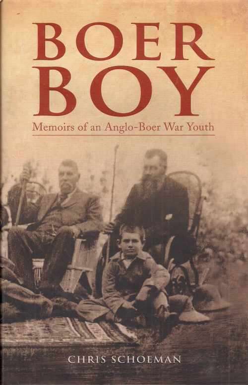 BOER BOY: MEMOIRS OF AN ANGLO-BOER WAR YOUTH by Chris Schoeman
