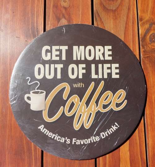 Get more out of life with Coffee - Round Tin Sign