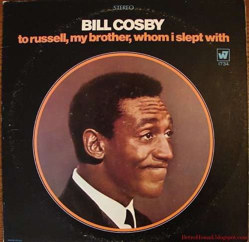 Bill Cosby, "To Russell, my brother, whom I slept with", LP