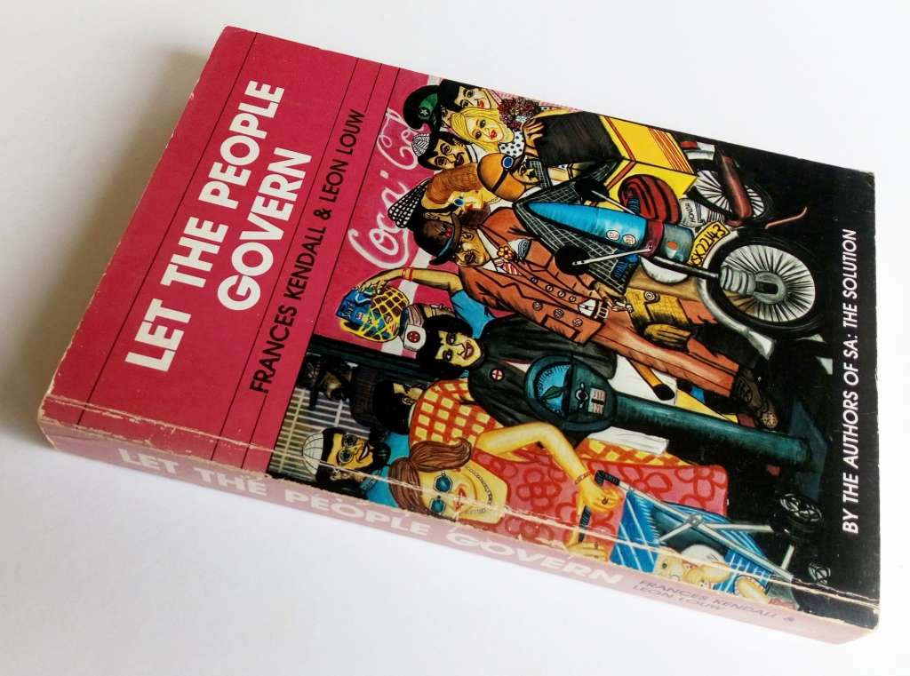 Let the People Govern, by Frances Kendall & Leon Louw. Published by Amagi Publications, 1989