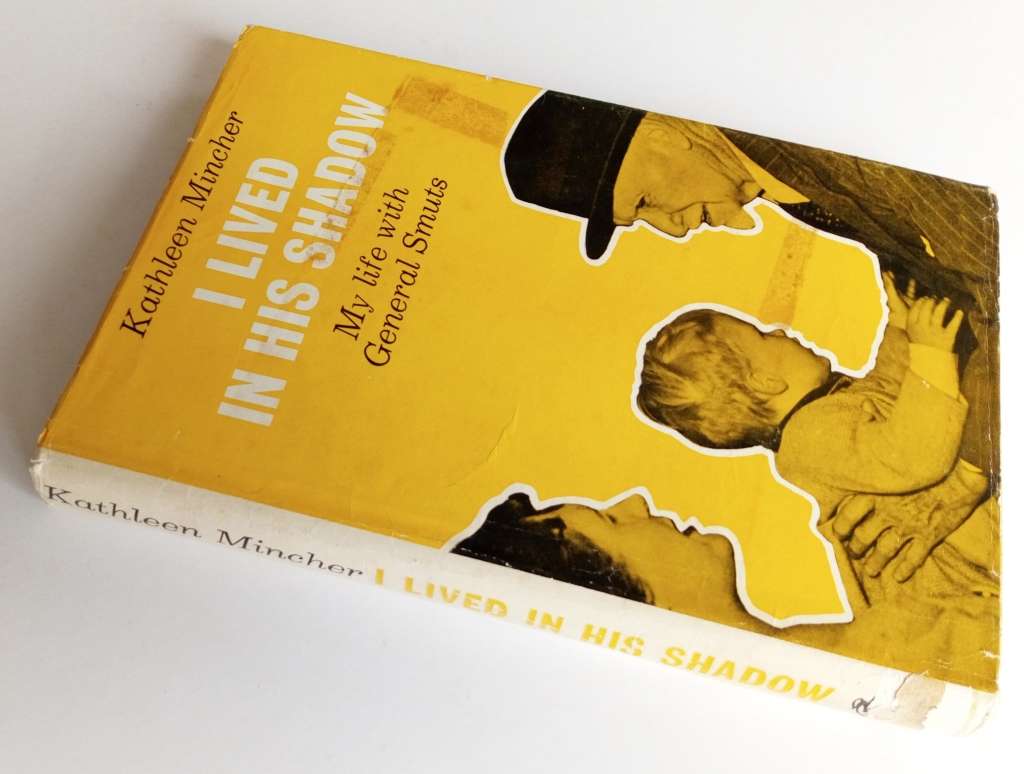 I Lived in His Shadow. My Life with Generral Smuts, by Kathleen Mincher. Howard Timmins, 1965