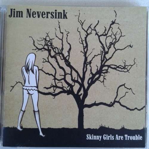 Jim Neversink - Skinny Girls Are Trouble (2010)