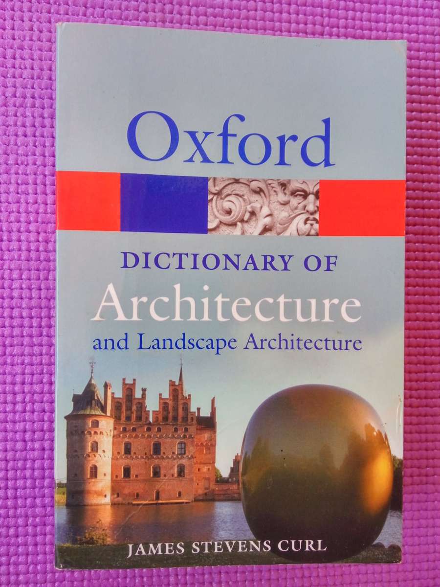 Oxford Dictionary of Architecture - James Stevens Curl