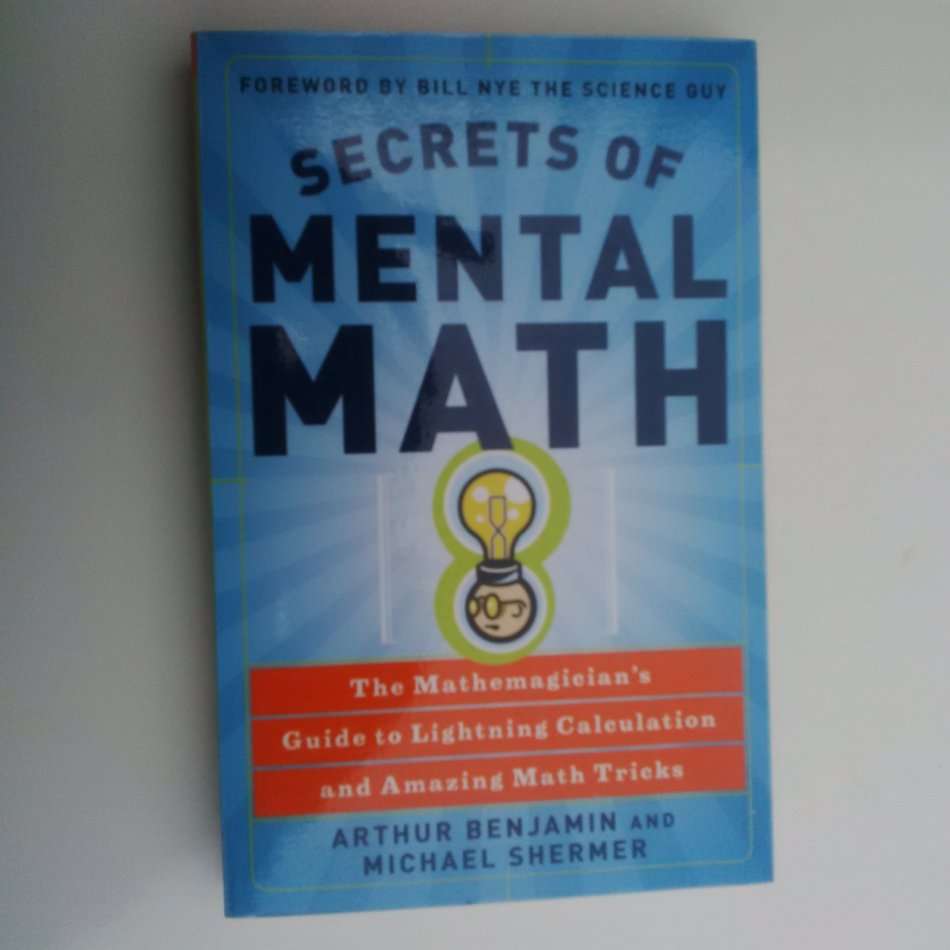 Secrets of Mental Math: The Mathemagician's Guide to Lightning Calculation and Amazing Math Tricks