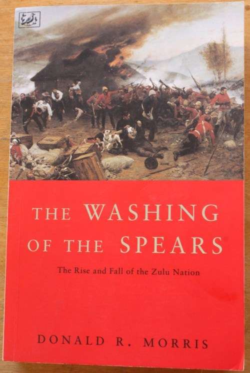 The Washing of the Spears- The Rise and Fall of the Zulu Nation