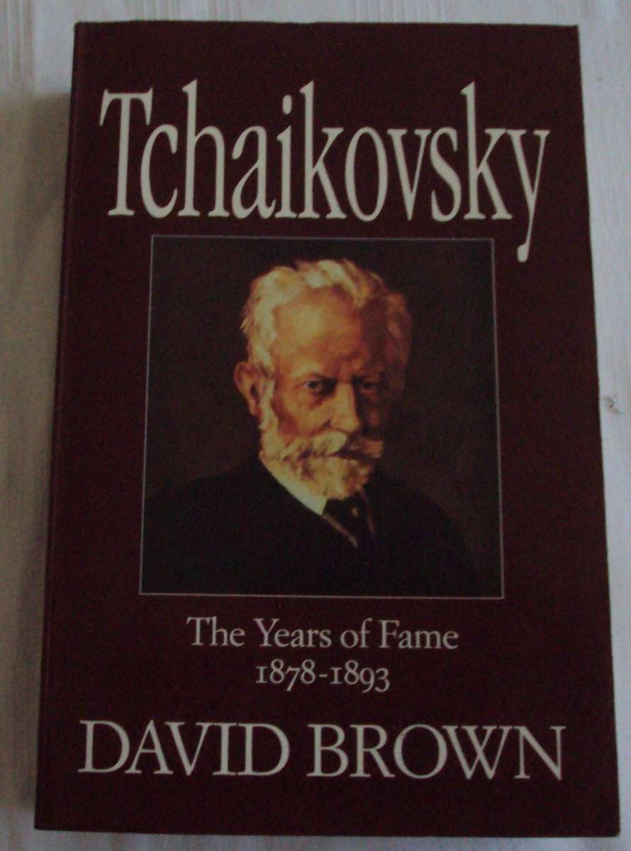 Tchaikovsky The Year of fame 1878-1893 David Brown