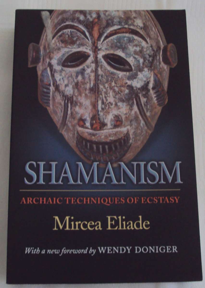 Shamanism Archaic Techniques' of Ecstasy Mircea Eliade