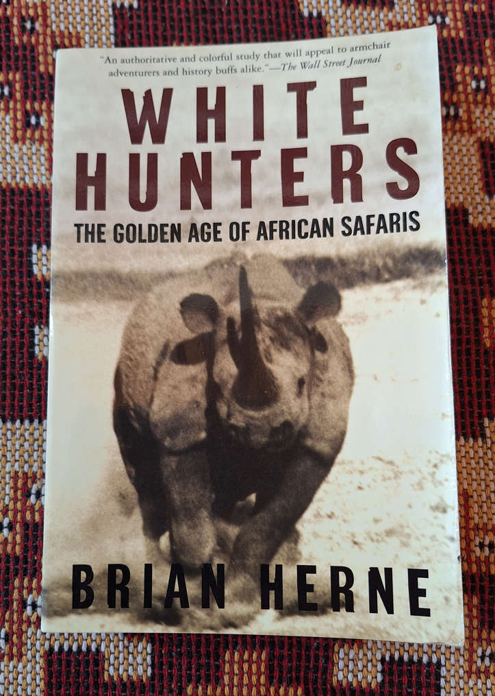 White Hunters The Golden Age of African Safaris by Brian Herne
