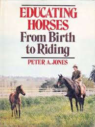 Educating Horses from birth to riding - Peter A Jones