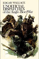 Unofficial Dispatches of the Anglo-Boer War - Edgar Wallace (1st Ed.)
