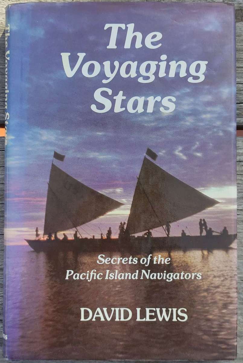 The voyaging stars: Secrets of the Pacific island navigators by David Lewis