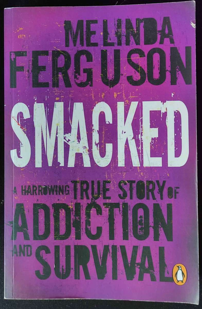 Smacked A Harrowing True Story of Addiction and Survival By Melinda Ferguson