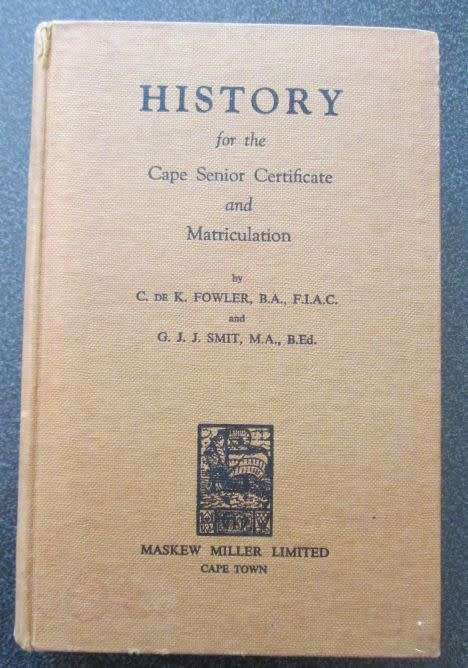 History for the Cape Senior Certificate and Matriculation by C de K Fowler and GJJSmit, 1957