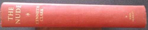 The Nude, A Study of Ideal Art by Kenneth Clark - Published by John Murray, 1956, First Edition