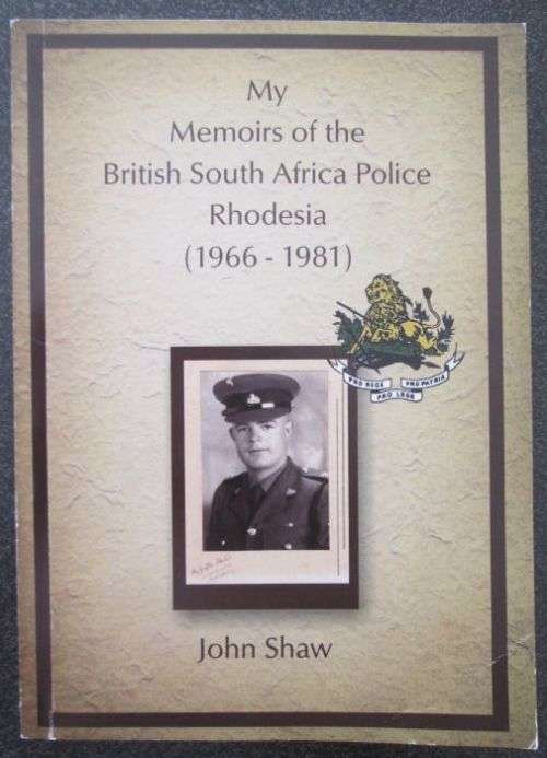 My Memoirs of the British Africa police Rhodesia (1966 - 1981) by John Shaw ***SIGNED***