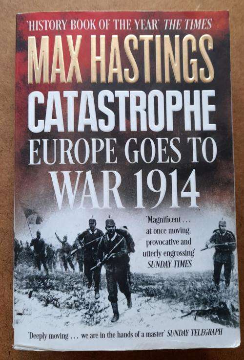 Catastrophe Europe Goes to War 1914 by Max Hastings