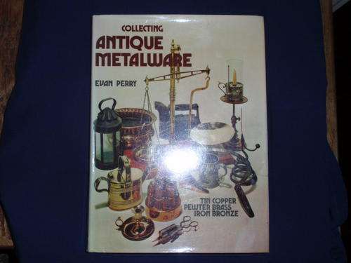 A REFERENCE BOOK FOR COLLECTORS OF ANTIQUE METALWARE