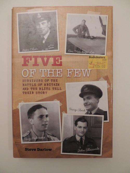 Five of the Few  Survivors of the Battle of Britain and the Blitz - by Steve Darlow (Hardcover)