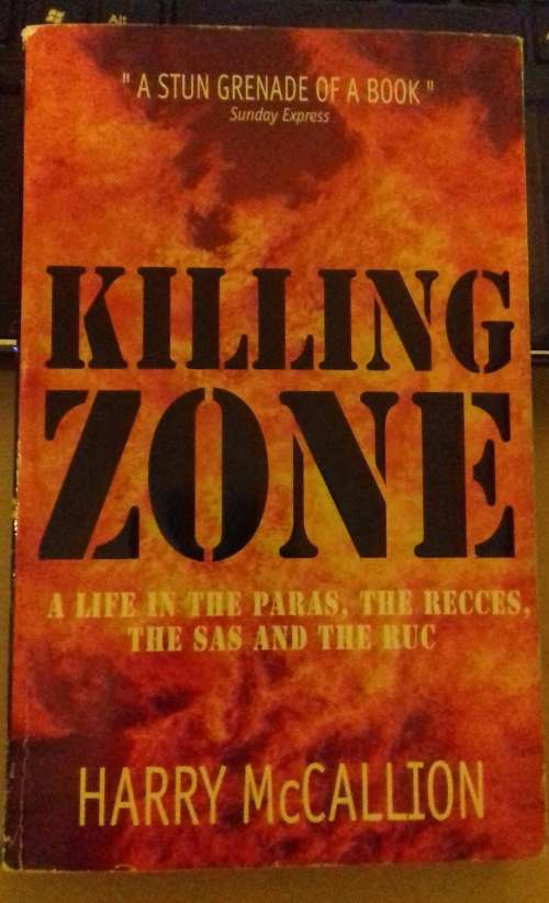 KILLING ZONE ..HARRY.McCALLION ..PARA ,SA RECCE , SAS , RUC ..Great book hard to find ..