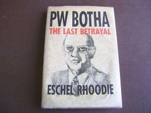P W BOTHA THE LAST BETRAYAL ESCHEL RHOODIE FIRST EDITION