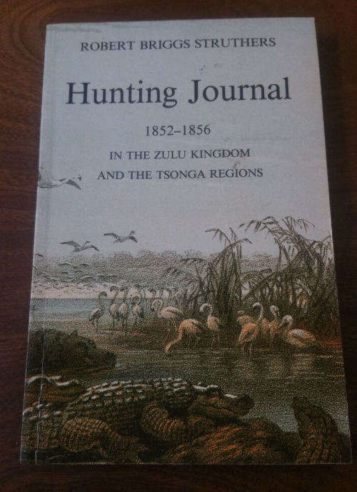 Hunting Journal 1852-1856 In The Zulu Kingdom And The Tsonga Regions by Struthers, Robert Briggs