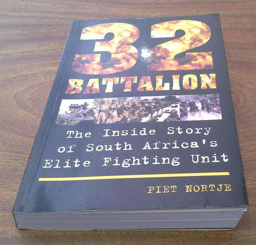32 Battalion - The Inside Story of South Africa's Elite Fighting Unit  by Nortje, Piet