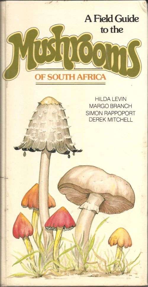 A FIELD GUIDE TO THE MUSHROOMS OF SOUTH AFRICA **First Edition**