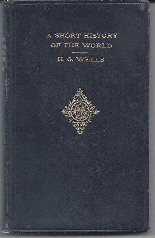 A SHORT HISTORY OF THE WORLD - H. G. Wells **1936 Edition**